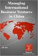 Managing International Business Ventures in China (International Business and Management)