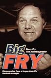 Big Fry: Barry Fry: The Autobiography
