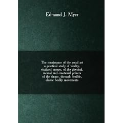 The renaissance of the vocal art a practical study of vitality, vitalized energy, of the physical, mental and emotional powers of the singer, through flexible, elastic bodily movements. nos. 1-5