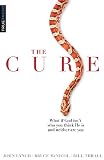 The Cure: What If God Isn't Who You Think He Is And Neither Are You
