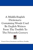 A Middle-English Dictionary: Containing Words Used By English Writers From The Twelfth To The Fifteenth Century