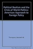 Political realism and the crisis of world politics : an American approach to foreign policy