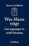Image de Was Mann trägt: Gut angezogen in zwölf Schritten (Beck'sche Reihe)