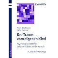 Der Traum vom eigenen Kind - Psychologische Hilfen bei unerf�lltem Kinderwunsch