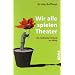 Wir alle spielen Theater: Die Selbstdarstellung im Alltag