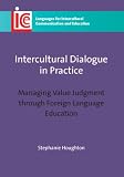 Intercultural Dialogue in Practice: Managing Value Judgment through Foreign Language Education (Languages for Intercultural Communication and Education)
