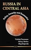 Russia in Central Asia : policy, security, and economics