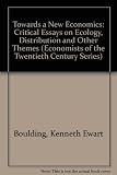 Towards a new economics : critical essays on ecology, distribution and other themes