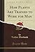 How Plants Are Trained to Work for Man, Vol. 1 (Classic Reprint)