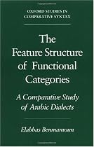 The Feature Structure of Functional Categories: A Comparative Study of Arabic Dialects (Oxford Studies in Comparative Syntax)