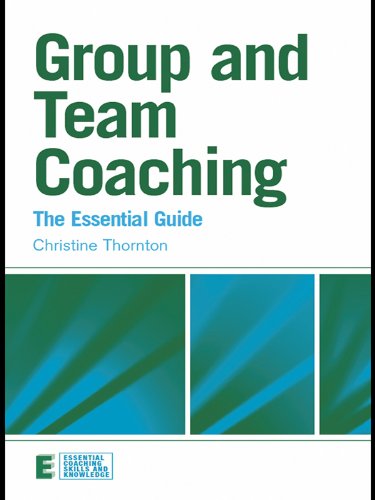 Group and Team Coaching: The Essential Guide (Essential Coaching Skills and Knowledge)