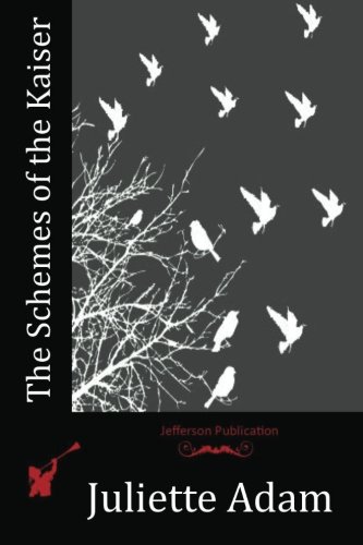 The Schemes of the Kaiser, by Juliette Adam