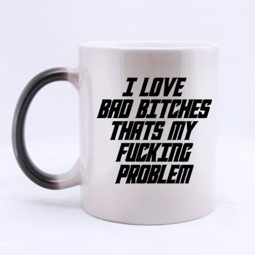 Funny Time "I LOVE BAD B*TCHES THAT'S MY F*CKING PROBLEM" Heat Sensitive Color Changing Custom Ceramic Morphing Coffee/Tea Mug 11 Ounces - Best Gift Choice For Birthday/Anniversary/Christmas/New Year/Self Use
