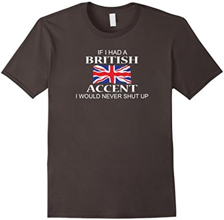 Men's If I Had A British Accent I Would Never Shut Up Funny Shirt Small Asphalt