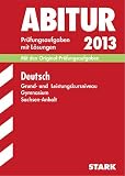 Abitur-Pr�fungsaufgaben Gymnasium Sachsen-Anhalt. Aufgabensammlung mit L�sungen / Deutsch Grund- und Leistungskursniveau 2013: Mit den ... Jahrg�nge 2009-2012 mit L�sungen