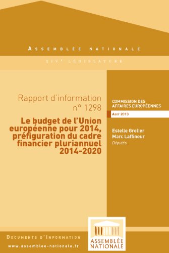 Rapport d'information «Le budget de l'Union européenne pour 2014, préfiguration du cadre financier pluriannuel 2014-2020 » (French Edition)