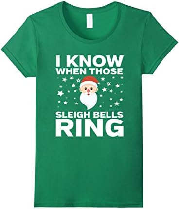 Women's I Know When Those Sleigh Bells Ring - Chirstmas Shirt Medium Kelly Green