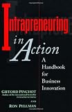Intrapreneuring in Action: A Handbook for Business Innovation