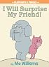 I Will Surprise My Friend! (An Elephant and Piggie Book) (Elephant and Piggie)