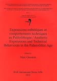 Expressions esthétiques et comportements techniques au paléolithique = Aesthetic expressions and technical behaviours in the palaeolithic age