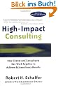 High Impact Consulting: How Clients and Consultants Can Leverage Rapid Results Into Long Term Gains: How Clients and Consultants Can Work Together to ... Results (Jossey-Bass Business & Management)