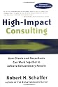 High-Impact Consulting: How Clients and Consultants Can Work Together to Achieve Extraordinary Results (Completely Revised and Updated)
