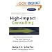 High-Impact Consulting: How Clients and Consultants Can Work Together to Achieve Extraordinary Results (Completely Revised and Updated)