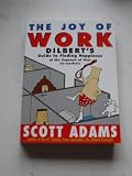 The joy of work : Dilbert's guide to finding happiness at the expense of your co-workers