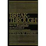 Breakthrough! How To Explode the Production of Experienced Consultants