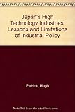 Japan's high technology industries : lessons and limitations of industrial policy
