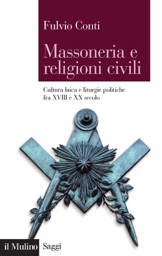 Massoneria e religioni civili: Cultura laica e liturgie politiche fra XVIII e XX secolo (Saggi) (Italian Edition)