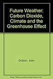 Future weather : carbon dioxide, climate and the greenhouse effect