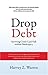 Drop Debt: Surviving Credit Card Hell Without Bankruptcy