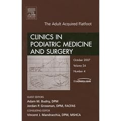 Adult Acquired Flatfoot, An Issue of Clinics in Podiatric Medicine and Surgery (The... by Adam Budny DPM and Jordan Grossman DPM