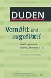 Duden - Vern�ht und zugeflixt!: Von Versprechern, Fl�chen, Dialekten & Co - Ilse Achilles