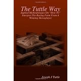 The Tuttle Way: Applied Methodologies On "How To" Interpret The Racing Form From A Winning Horseplayer (Volume 3) ~ Joseph J. Tuttle