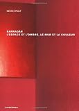 Barragán  l'espace et l'ombre, le mur et la couleur (French Edition)