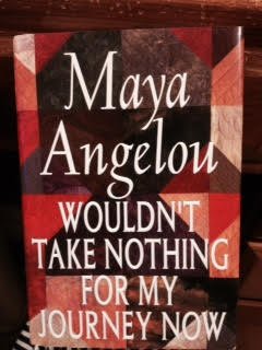 Wouldn't Take Nothing for My Journey Now, by Maya Angelou
