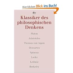 Klassiker des philosophischen Denkens 1. Platon - Aristoteles - Thomas von Aquin - Descartes - Spinoza - Locke - Leibniz - Berkeley.