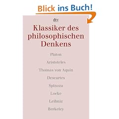 Klassiker des philosophischen Denkens 1. Platon - Aristoteles - Thomas von Aquin - Descartes - Spinoza - Locke - Leibniz - Berkeley.