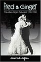 Fred and Ginger: The Astaire-Rogers Partnership 1934-1938