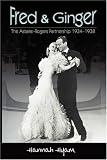Fred and Ginger: The Astaire-Rogers Partnership 1934-1938