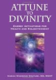 Attune to Divinity: Energy Activations for Health and Enlightenment
