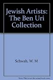 Jewish artists : the Ben Uri Collection : paintings, drawings prints and sculpture : a catalogue of works by Jewish artists in the possession of the Ben Uri Art Society, founded 1915