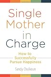 Single Mother in Charge: How to Successfully Pursue Happiness (Women’s Psychology)