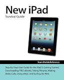 New iPad Survival Guide: Step-by-Step User Guide for the iPad 3: Getting Started, Downloading FREE eBooks, Taking Pictures, Making Video Calls, Using eMail, and Surfing the Web