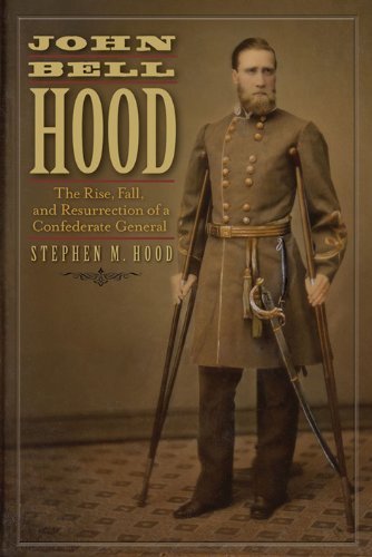 John Bell Hood: The Rise, Fall, and Resurrection of a Confederate General