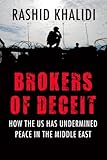 Brokers of Deceit: How the U.S. Has Undermined Peace in the Middle East