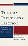 The 2012 presidential election : forecasts, outcomes, and consequences