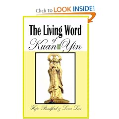 The Living Word of Kuan Yin: The Teachings & Prophecies of The Goddess of Compassion & Mercy